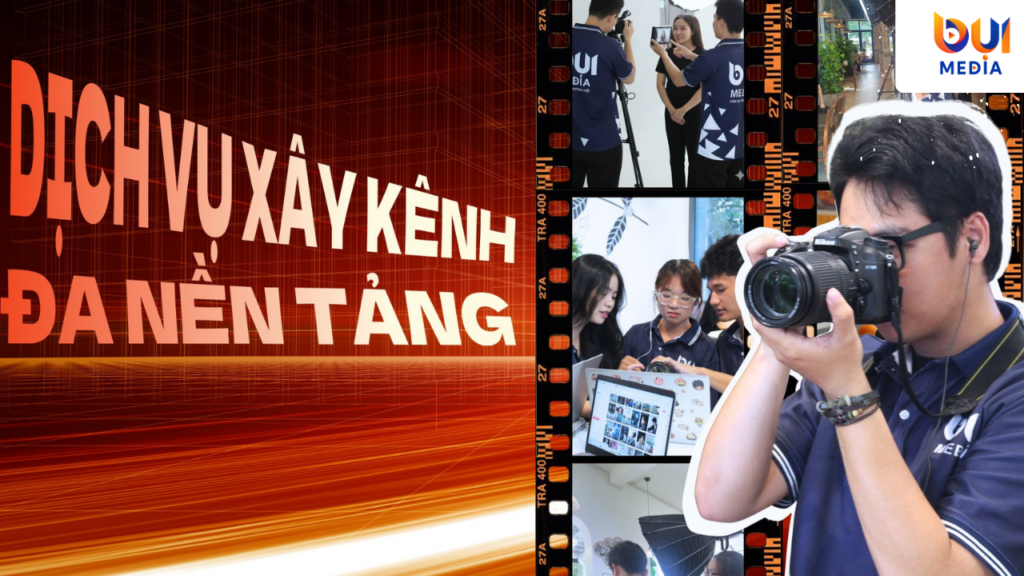 Dịch vụ xây kênh đa nền tảng Bụi Media